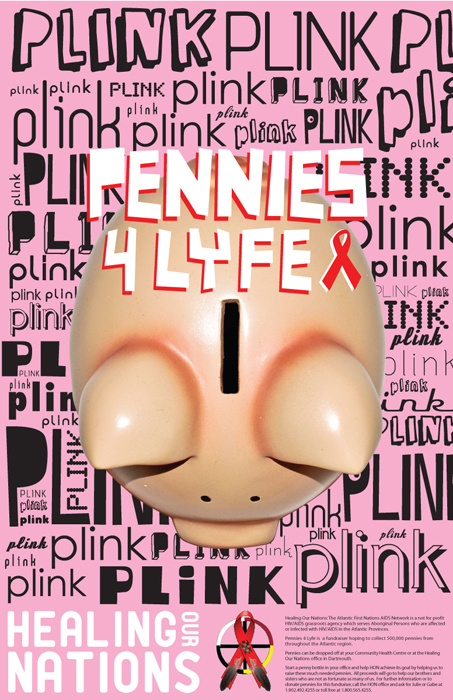 Healing Our Nations is a non-profit organization based out of NS this poster was made for their Pennies 4 Lyfe campaign