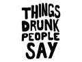 Things Drunk People Say