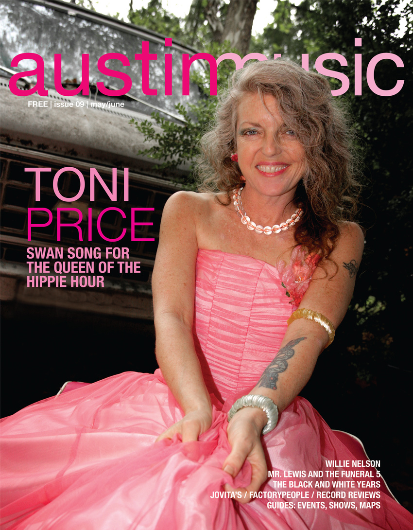 I was editor-in-chief of Austin Music Magazine for a couple years. We broke the story of Toni Price leaving Austin.