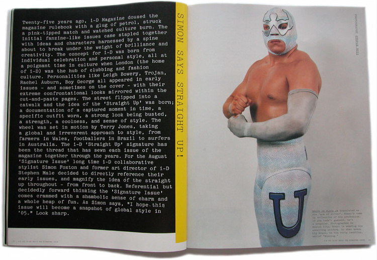 i-D ANNIVERSARY ISSUE 2005 Art Director 1983-1993 Consultant Art Director 2005-2008 Guest Editors by Stephen Male & Simon Foxton Photographer Stefan Ruiz