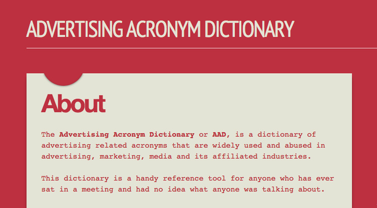 I created an acronym dictionary for advertising peeps. I'm currently working on building in a user-generated element, so that people can upload new acronyms as they're created.
