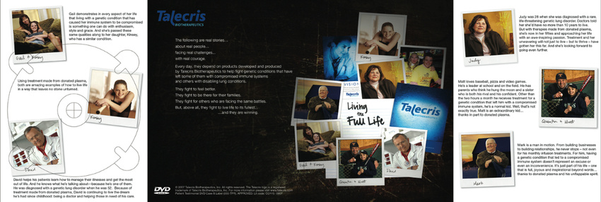 Here is the DVD packaging I designed to accompany the Talecris "Living the Full Life" video I edited.